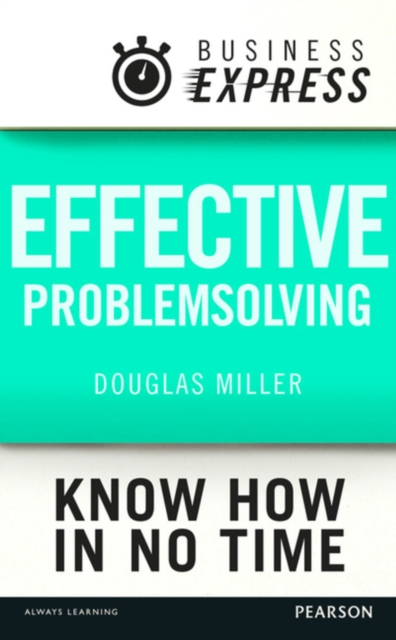 Business Express: Effective problem solving : Develop the analytical and creative skills needed to solve any problem successfully, EPUB eBook