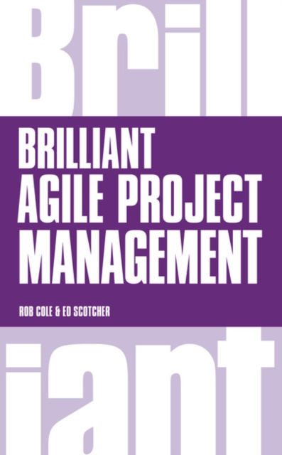 Brilliant Agile Project Management : A Practical Guide to Using Agile, Scrum and Kanban, Paperback / softback Book