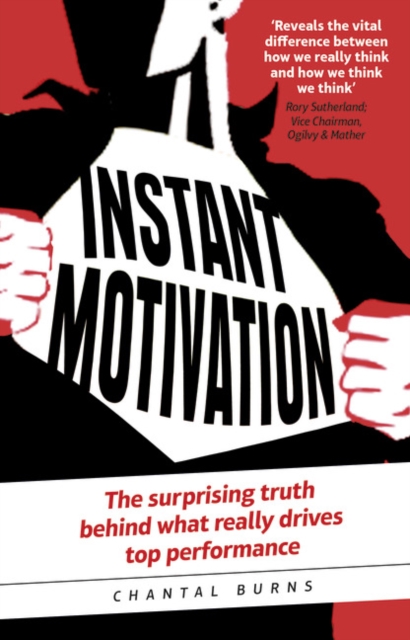 Instant Motivation : The surprising truth behind what really drives top performance, Paperback / softback Book