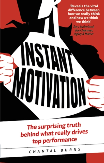 Instant Motivation : The Surprising Truth Behind What Really Drives Top Performance, PDF eBook