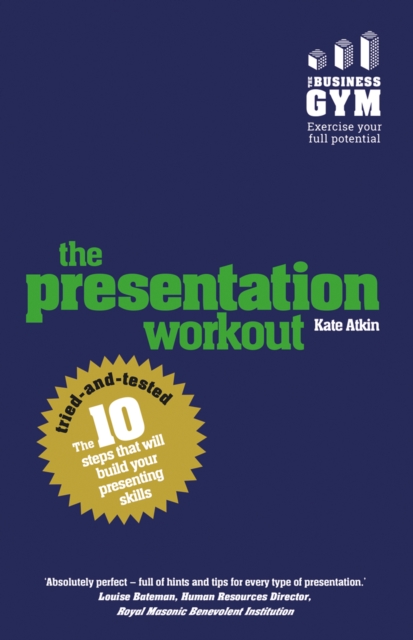 Presentation Workout, The : The 10 Tried-And-Tested Steps That Will Build Your Presenting And Pitching, EPUB eBook