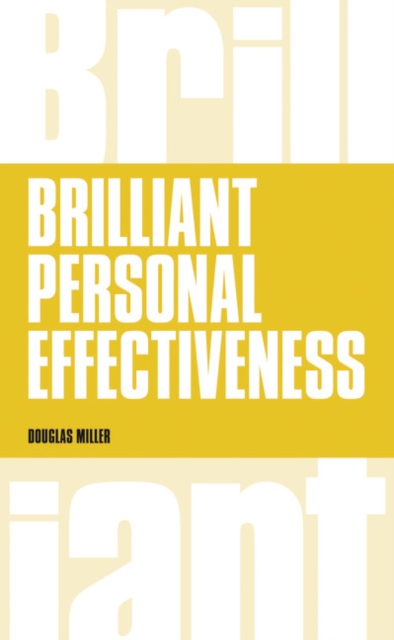Brilliant Personal Effectiveness : What to know and say to make an impact at work, Paperback / softback Book
