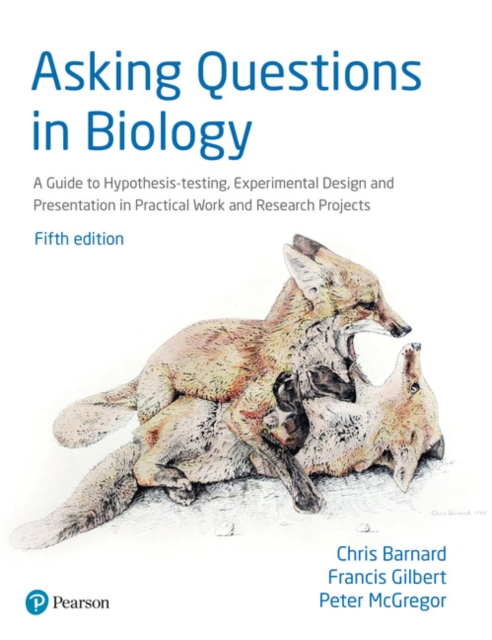 Asking Questions in Biology : A Guide to Hypothesis Testing, Experimental Design and Presentation in Practical Work and Research Projects, Paperback / softback Book