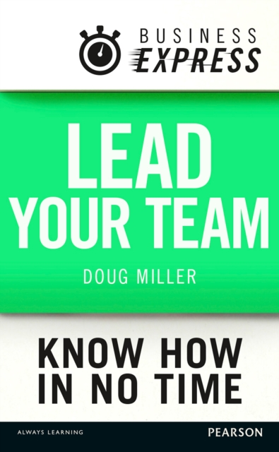Business Express: Lead your Team : How to maximise your teams performance, EPUB eBook