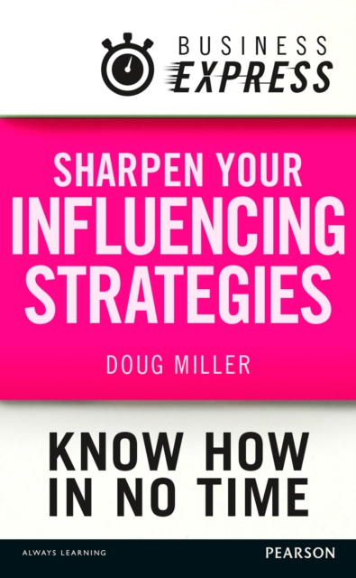 Business Express: Sharpen your influencing strategies : Developing the skills to get what you want done, EPUB eBook
