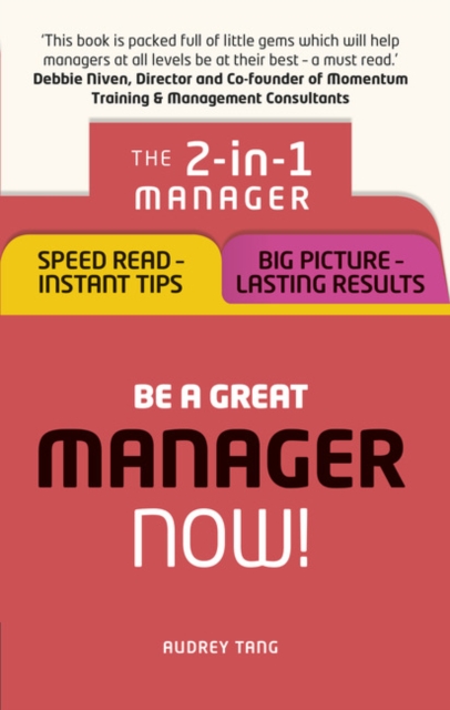 Be a Great Manager – Now! : The 2-in-1 Manager: Speed Read - Instant Tips; Big Picture - Lasting Results, Paperback / softback Book