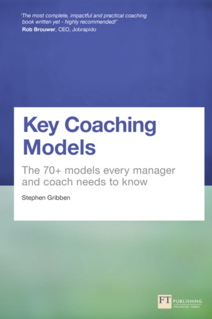 Key Coaching Models : The 70+ Models Every Manager and Coach Needs to Know, Paperback / softback Book
