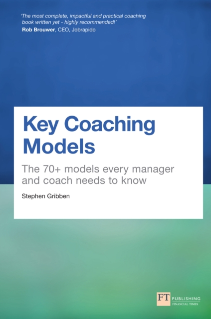 Key Coaching Models : The 70+ Models Every Manager And Coach Needs To Know, EPUB eBook