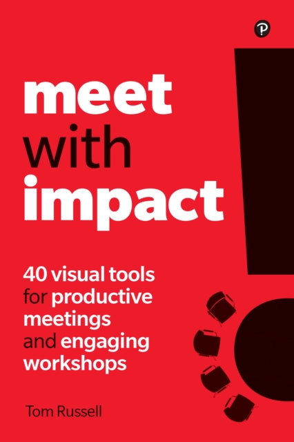 Meet with Impact : 40 Visual Tools For Productive Meetings And Engaging Workshops, PDF eBook