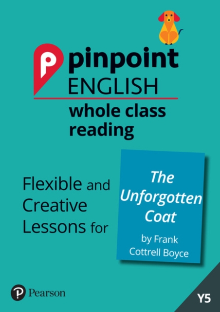 Pinpoint English Whole Class Reading Y5: The Unforgotten Coat : Flexible and Creative Lessons for The Unforgotten Coat (by Frank Cottrell Boyce), Spiral bound Book