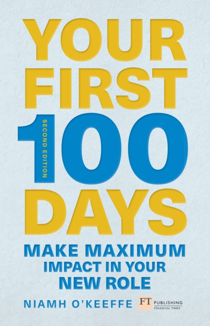 Your First 100 Days : Make maximum impact in your new role, EPUB eBook