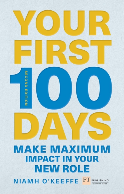 Your First 100 Days : Make maximum impact in your new role, PDF eBook
