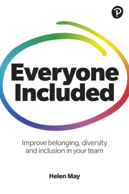 Everyone Included: How to improve belonging, diversity and inclusion in your team : How to improve belonging, diversity and inclusion in your team, Paperback / softback Book