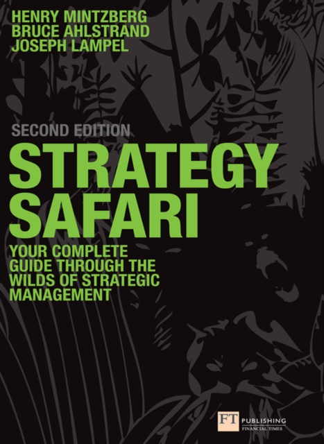 Strategy Safari : The complete guide through the wilds of strategic management, EPUB eBook
