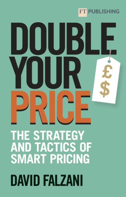 Double Your Price: The Strategy and Tactics of Smart Pricing, Paperback / softback Book