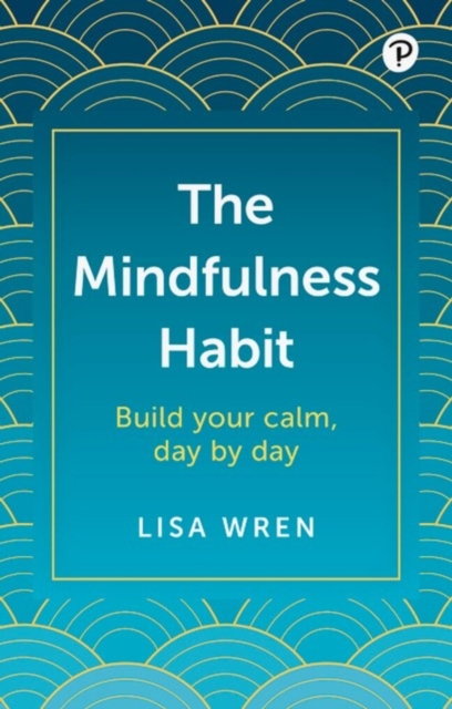The Mindfulness Habit: Build your calm, day by day, Paperback / softback Book