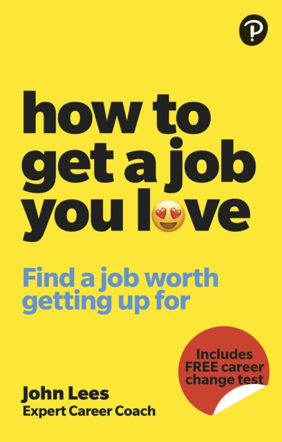 How To Get A Job You Love: Find a job worth getting up for in the morning, Paperback / softback Book