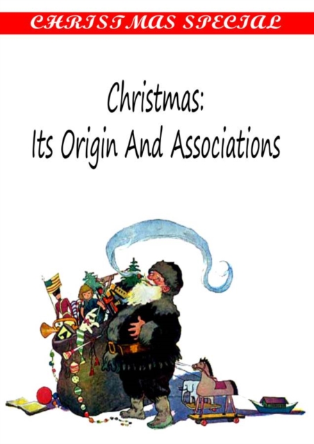 CHRISTMAS : ITS ORIGIN AND ASSOCIATIONS, PDF eBook