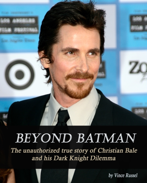 Beyond Batman: The Unauthorized True Story of Christian Bale and His Dark Knight Dilemma, EPUB eBook