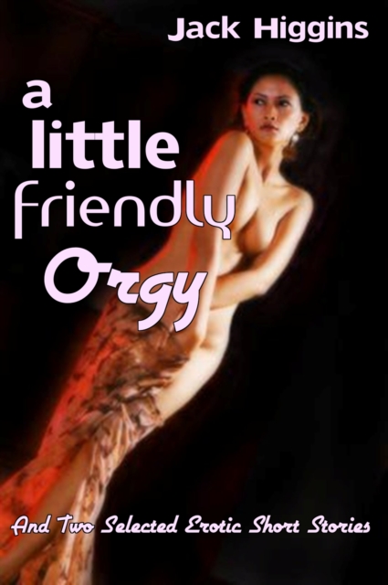 Little Friendly Orgy, And Two Selected Erotic Short Stories, EPUB eBook