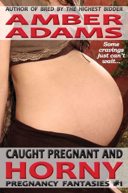 Caught Pregnant And Horny (Pregnancy Fantasies), EPUB eBook