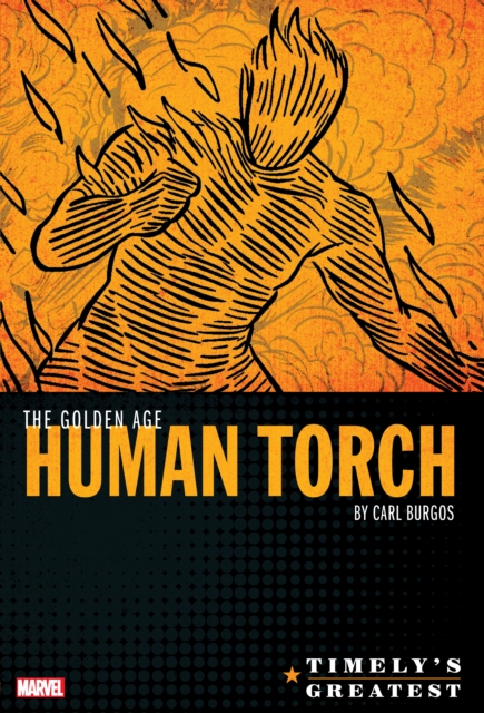 Timely's Greatest: The Golden Age Human Torch By Carl Burgos Omnibus, Hardback Book