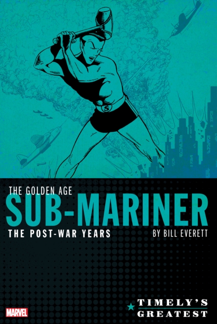 Timely's Greatest: The Golden Age Sub-mariner By Bill Everett - The Post-war Years Omnibus, Hardback Book