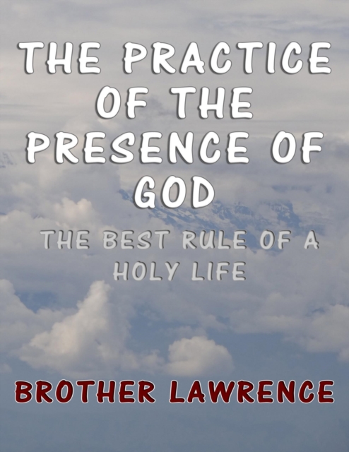 The Practice of the Presence of God : The Best Rule of a Holy Life, EPUB eBook