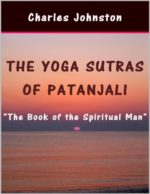 The Yoga Sutras of Patanjali: The Book of the Spiritual Man, EPUB eBook