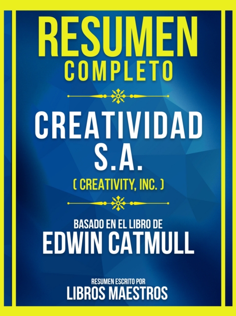 Resumen Completo - Creatividad S.A. (Creativity, Inc.) - Basado En El Libro De Edwin Catmull, EPUB eBook