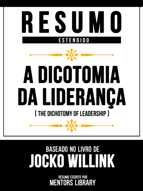 Resumo Estendido - A Dicotomia Da Lideranca (The Dichotomy Of Leadership) - Baseado No Livro De Jocko Willink, EPUB eBook