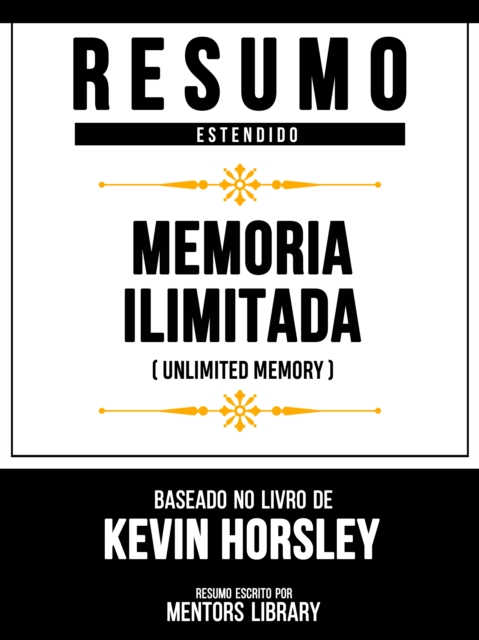 Resumo Estendido - Memoria Ilimitada (Unlimited Memory) - Baseado No Livro De Kevin Horsley, EPUB eBook