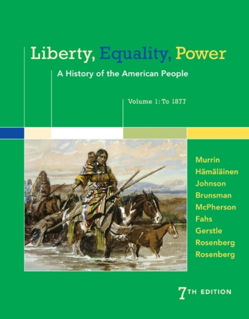 Liberty, Equality, Power : A History of the American People, Volume 1: To 1877, Paperback / softback Book