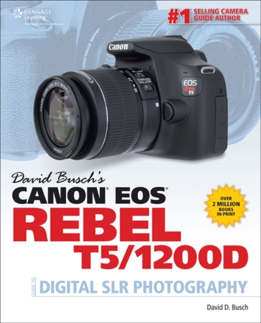 David Busch's Canon EOS Rebel T5/1200D Guide to Digital SLR Photography, Paperback / softback Book