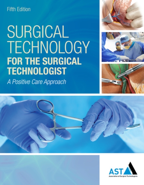 Surgical Technology for the Surgical Technologist : A Positive Care Approach, Hardback Book