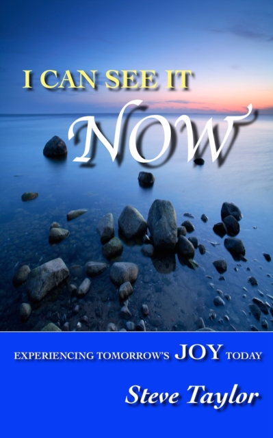 I Can See It Now: Experiencing Tomorrow's Joy Today, EPUB eBook