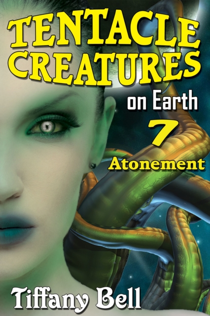 Tentacle Creatures on Earth 7: Atonement, EPUB eBook
