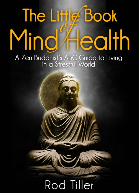 Little Book of Mind Health: A Zen Buddhist's ABC guide to living in a stressful world, EPUB eBook