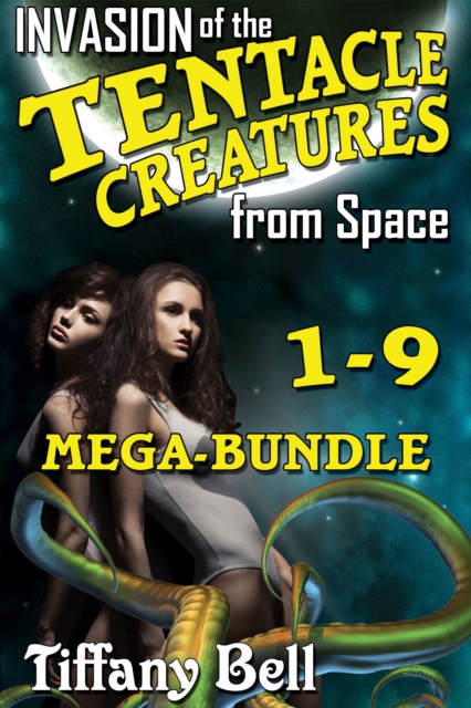 Invasion of the Tentacle Creatures from Space: Mega-Bundle - Chapters 1 - 9, EPUB eBook
