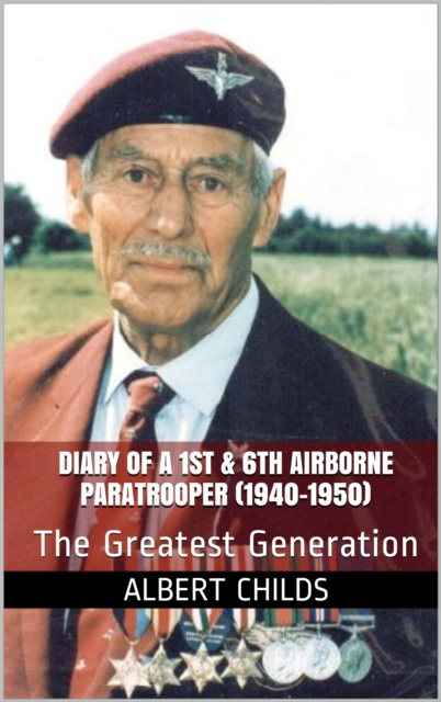Diary of a 1st & 6th Airborne Paratrooper (1940-1950) : The Greatest Generation, EPUB eBook