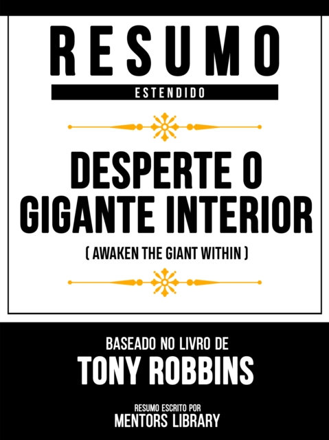 Resumo Estendido - Desperte O Gigante Interior (Awaken The Giant Within) - Baseado No Livro De Tony Robbins, EPUB eBook