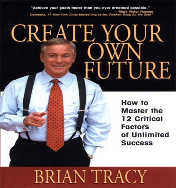 Create Your Own Future : How to Master the 12 Critical Factors of Unlimited Success, EPUB eBook