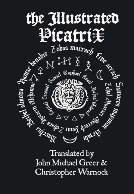 The Illustrated Picatrix: the Complete Occult Classic of Astrological Magic, Hardback Book