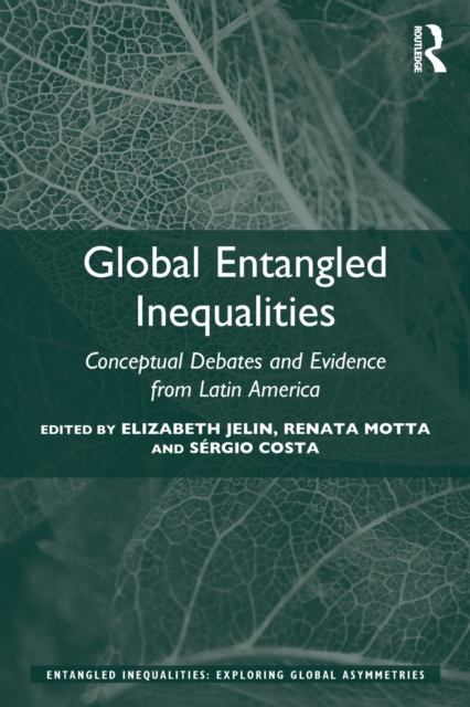 Global Entangled Inequalities : Conceptual Debates and Evidence from Latin America, Paperback / softback Book