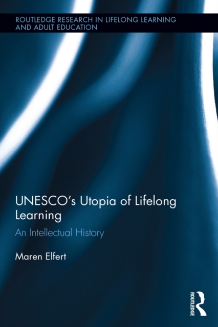 UNESCO's Utopia of Lifelong Learning : An Intellectual History, EPUB eBook