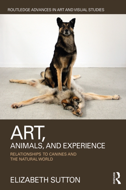 Art, Animals, and Experience : Relationships to Canines and the Natural World, PDF eBook