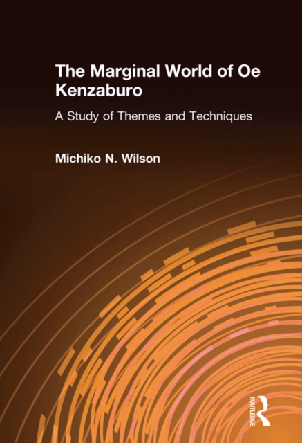 The Marginal World of Oe Kenzaburo: A Study of Themes and Techniques : A Study of Themes and Techniques, EPUB eBook