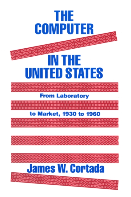 The Computer in the United States : From Laboratory to Market, 1930-60, PDF eBook