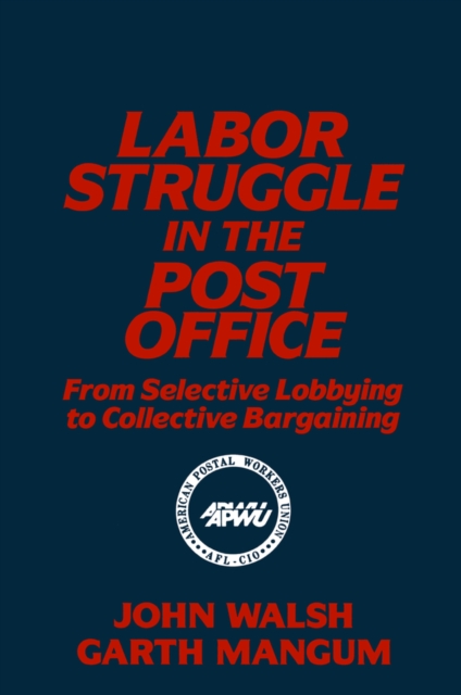 Labor Struggle in the Post Office: From Selective Lobbying to Collective Bargaining : From Selective Lobbying to Collective Bargaining, EPUB eBook