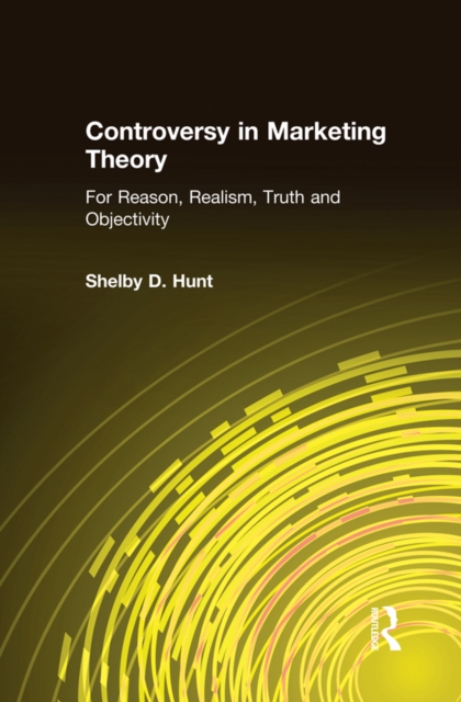 Controversy in Marketing Theory: For Reason, Realism, Truth and Objectivity : For Reason, Realism, Truth and Objectivity, PDF eBook